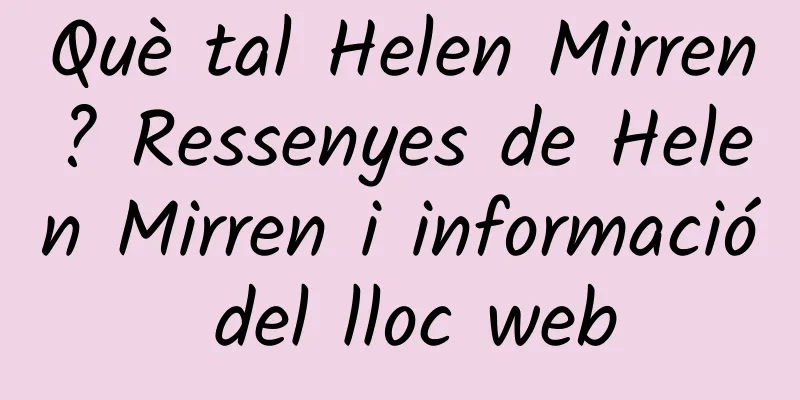 Què tal Helen Mirren? Ressenyes de Helen Mirren i informació del lloc web
