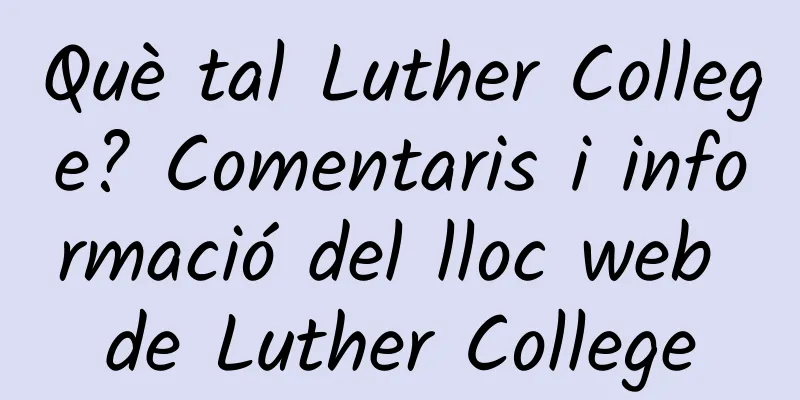 Què tal Luther College? Comentaris i informació del lloc web de Luther College