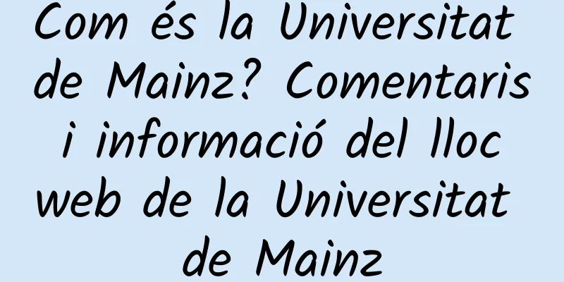 Com és la Universitat de Mainz? Comentaris i informació del lloc web de la Universitat de Mainz