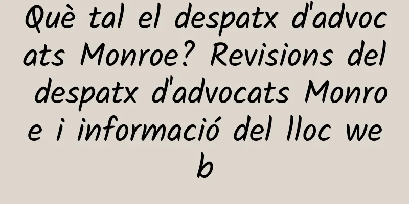 Què tal el despatx d'advocats Monroe? Revisions del despatx d'advocats Monroe i informació del lloc web