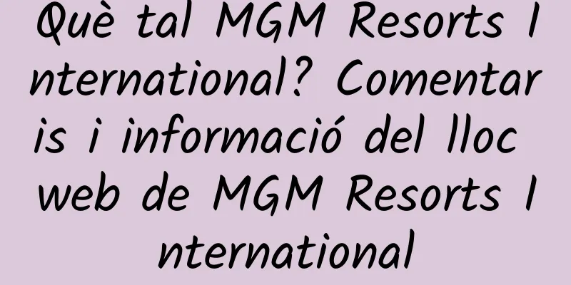 Què tal MGM Resorts International? Comentaris i informació del lloc web de MGM Resorts International
