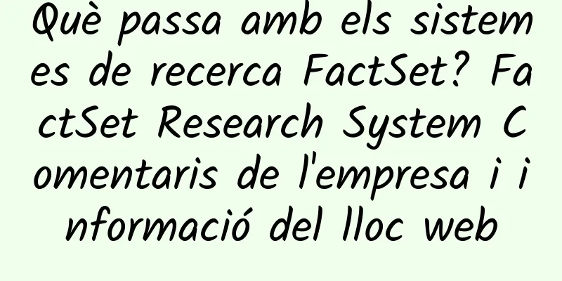 Què passa amb els sistemes de recerca FactSet? FactSet Research System Comentaris de l'empresa i informació del lloc web