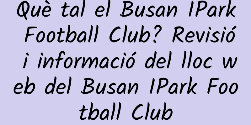 Què tal el Busan IPark Football Club? Revisió i informació del lloc web del Busan IPark Football Club