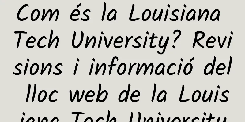 Com és la Louisiana Tech University? Revisions i informació del lloc web de la Louisiana Tech University