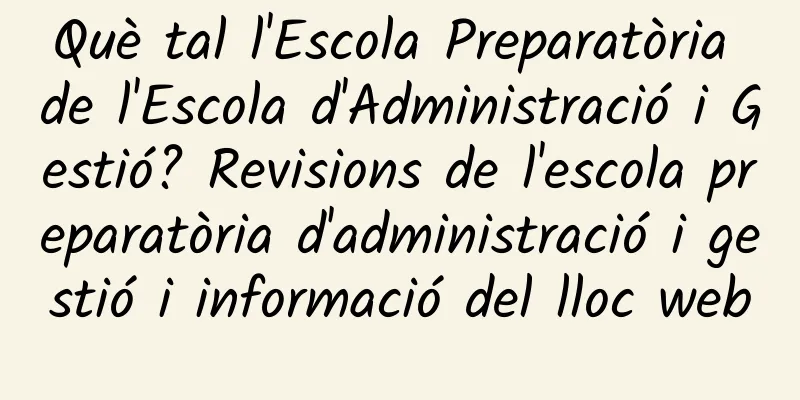 Què tal l'Escola Preparatòria de l'Escola d'Administració i Gestió? Revisions de l'escola preparatòria d'administració i gestió i informació del lloc web