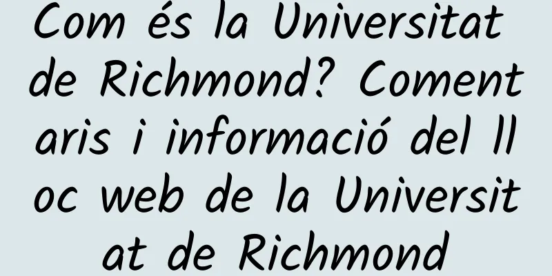 Com és la Universitat de Richmond? Comentaris i informació del lloc web de la Universitat de Richmond