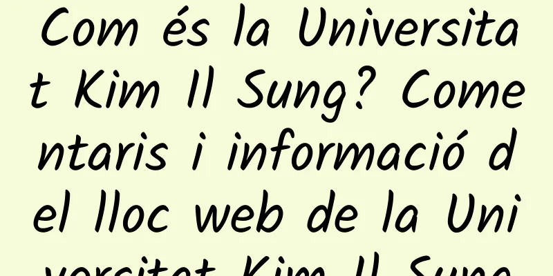 Com és la Universitat Kim Il Sung? Comentaris i informació del lloc web de la Universitat Kim Il Sung
