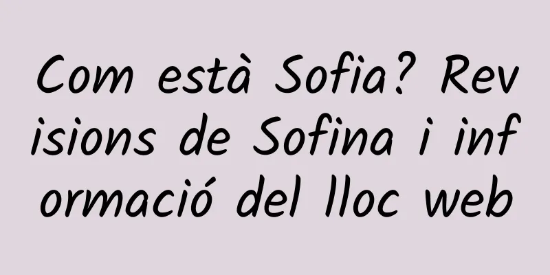 Com està Sofia? Revisions de Sofina i informació del lloc web