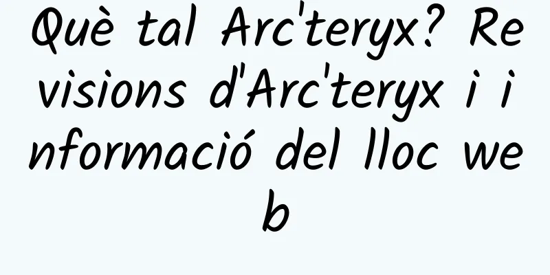 Què tal Arc'teryx? Revisions d'Arc'teryx i informació del lloc web