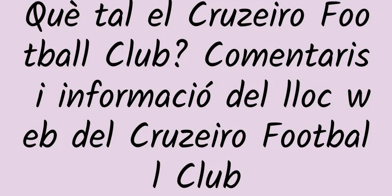 Què tal el Cruzeiro Football Club? Comentaris i informació del lloc web del Cruzeiro Football Club