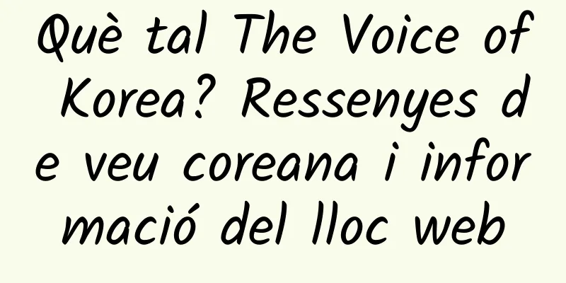 Què tal The Voice of Korea? Ressenyes de veu coreana i informació del lloc web