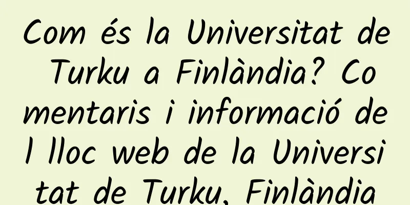 Com és la Universitat de Turku a Finlàndia? Comentaris i informació del lloc web de la Universitat de Turku, Finlàndia