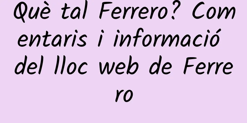 Què tal Ferrero? Comentaris i informació del lloc web de Ferrero