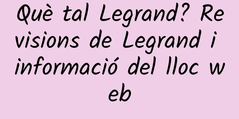 Què tal Legrand? Revisions de Legrand i informació del lloc web