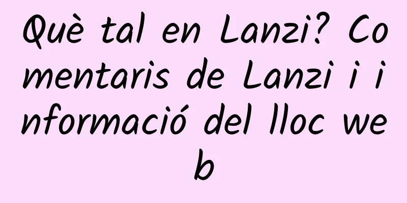 Què tal en Lanzi? Comentaris de Lanzi i informació del lloc web