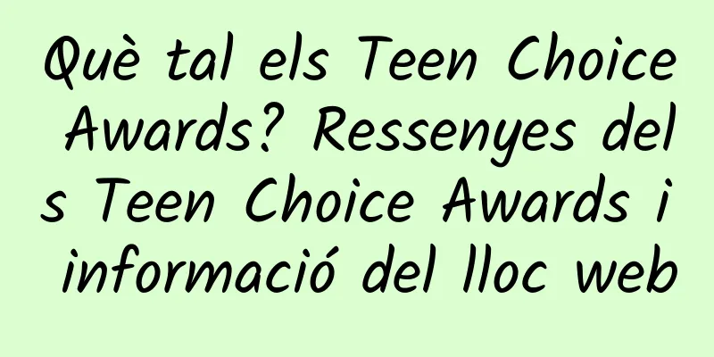 Què tal els Teen Choice Awards? Ressenyes dels Teen Choice Awards i informació del lloc web