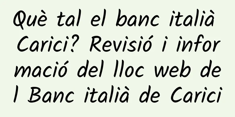 Què tal el banc italià Carici? Revisió i informació del lloc web del Banc italià de Carici