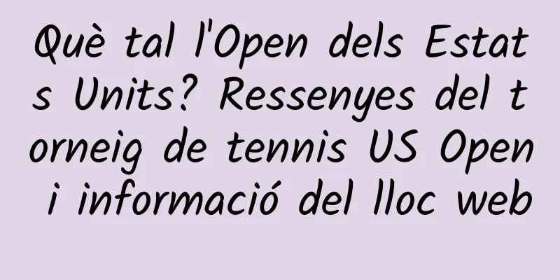 Què tal l'Open dels Estats Units? Ressenyes del torneig de tennis US Open i informació del lloc web