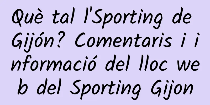 Què tal l'Sporting de Gijón? Comentaris i informació del lloc web del Sporting Gijon