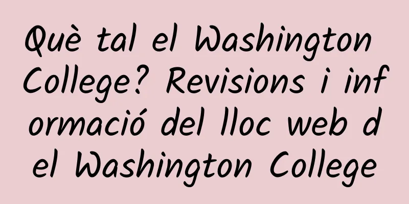 Què tal el Washington College? Revisions i informació del lloc web del Washington College