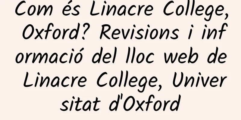 Com és Linacre College, Oxford? Revisions i informació del lloc web de Linacre College, Universitat d'Oxford