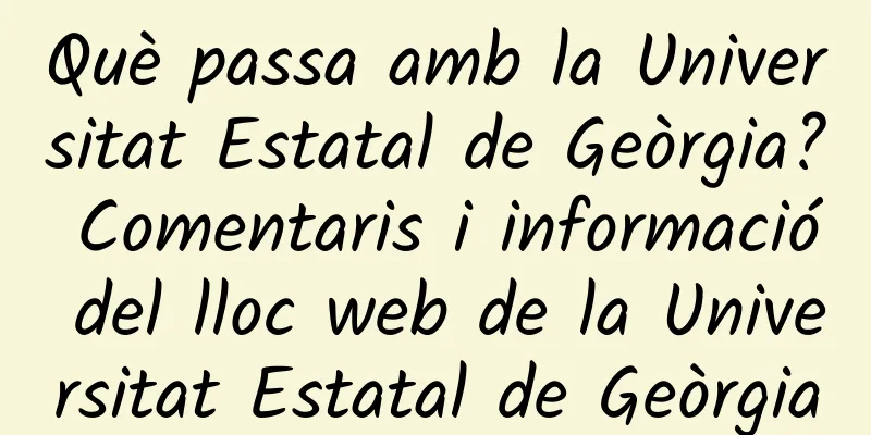 Què passa amb la Universitat Estatal de Geòrgia? Comentaris i informació del lloc web de la Universitat Estatal de Geòrgia