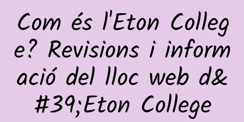 Com és l'Eton College? Revisions i informació del lloc web d'Eton College