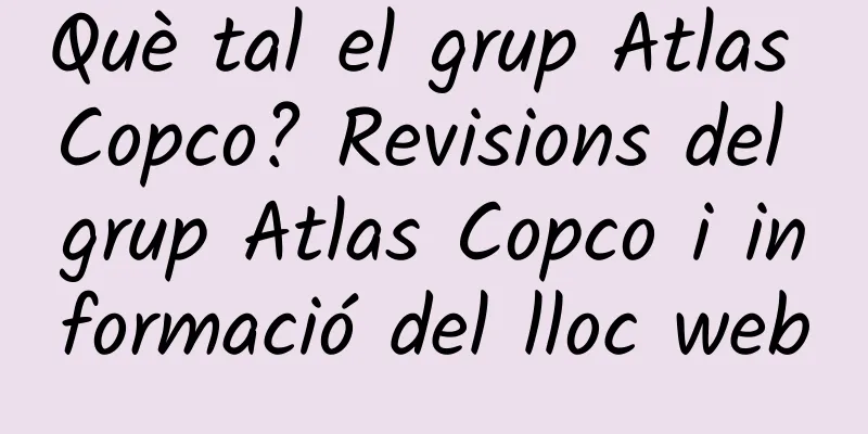 Què tal el grup Atlas Copco? Revisions del grup Atlas Copco i informació del lloc web