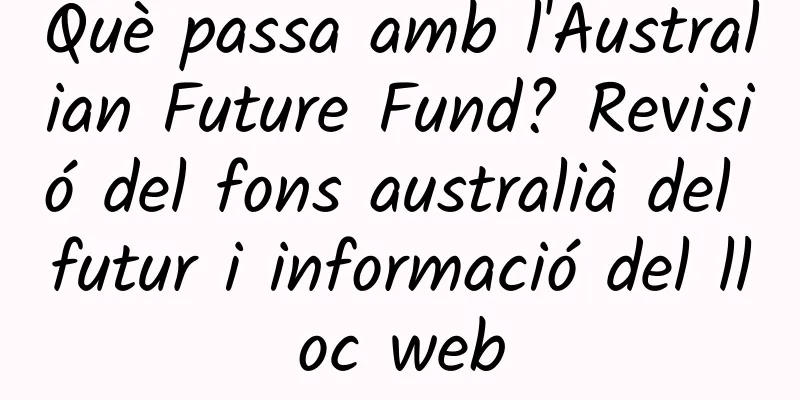 Què passa amb l'Australian Future Fund? Revisió del fons australià del futur i informació del lloc web