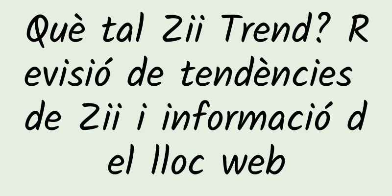 Què tal Zii Trend? Revisió de tendències de Zii i informació del lloc web
