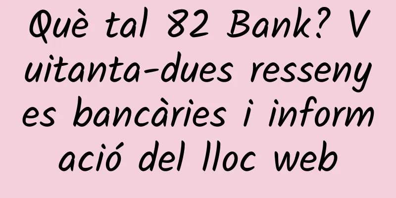 Què tal 82 Bank? Vuitanta-dues ressenyes bancàries i informació del lloc web