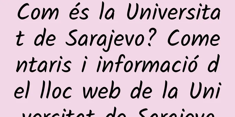 Com és la Universitat de Sarajevo? Comentaris i informació del lloc web de la Universitat de Sarajevo