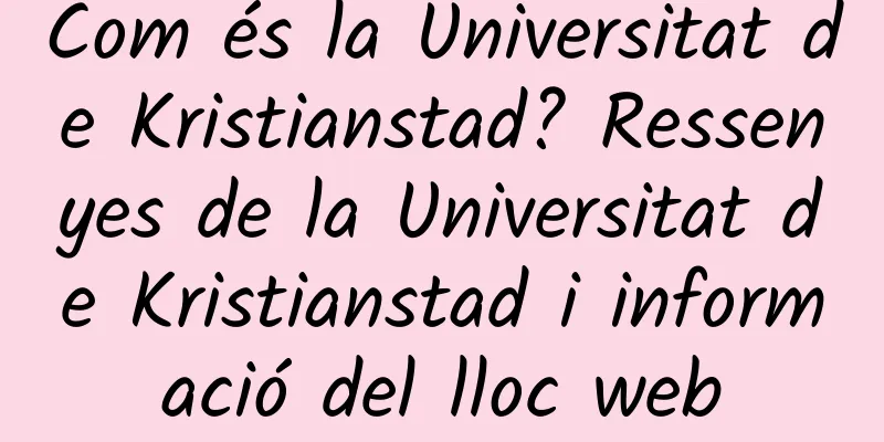 Com és la Universitat de Kristianstad? Ressenyes de la Universitat de Kristianstad i informació del lloc web