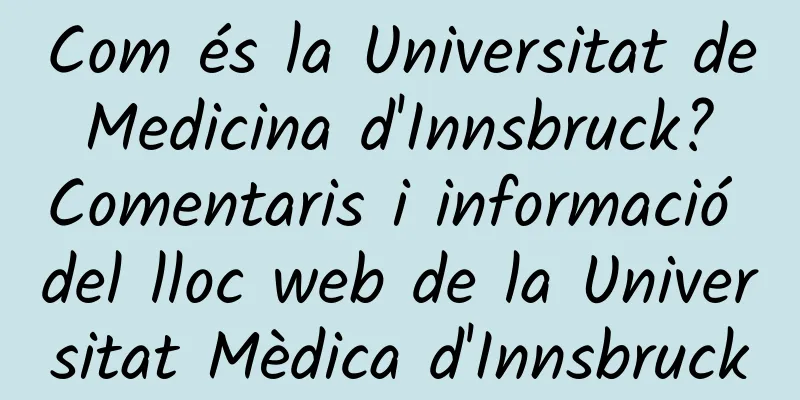 Com és la Universitat de Medicina d'Innsbruck? Comentaris i informació del lloc web de la Universitat Mèdica d'Innsbruck