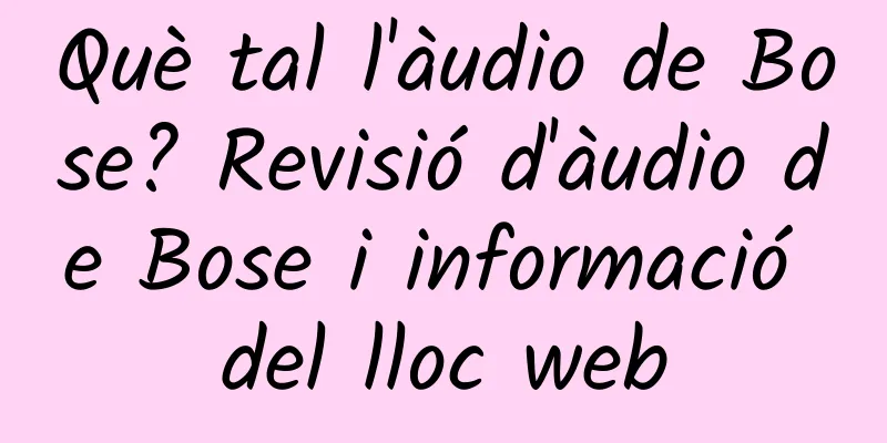 Què tal l'àudio de Bose? Revisió d'àudio de Bose i informació del lloc web