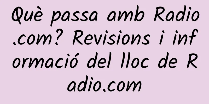 Què passa amb Radio.com? Revisions i informació del lloc de Radio.com