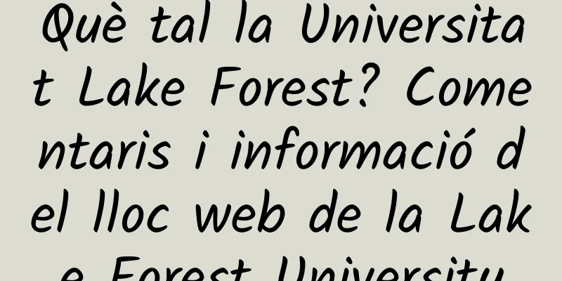 Què tal la Universitat Lake Forest? Comentaris i informació del lloc web de la Lake Forest University