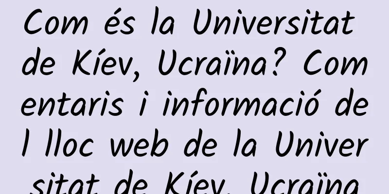 Com és la Universitat de Kíev, Ucraïna? Comentaris i informació del lloc web de la Universitat de Kíev, Ucraïna