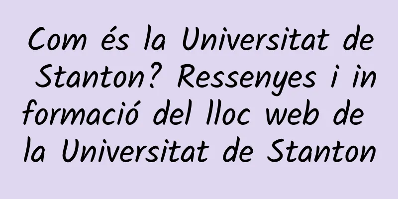 Com és la Universitat de Stanton? Ressenyes i informació del lloc web de la Universitat de Stanton