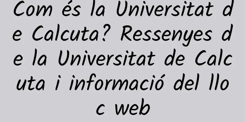Com és la Universitat de Calcuta? Ressenyes de la Universitat de Calcuta i informació del lloc web