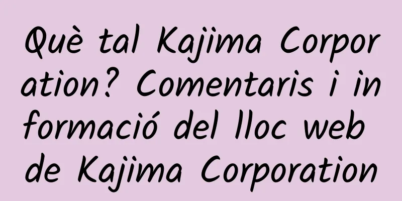 Què tal Kajima Corporation? Comentaris i informació del lloc web de Kajima Corporation