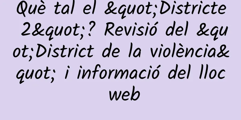 Què tal el "Districte 2"? Revisió del "District de la violència" i informació del lloc web