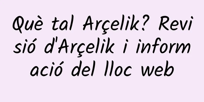 Què tal Arçelik? Revisió d'Arçelik i informació del lloc web