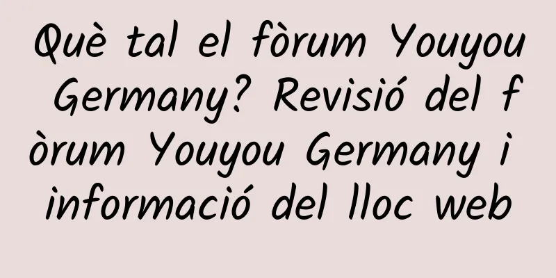 Què tal el fòrum Youyou Germany? Revisió del fòrum Youyou Germany i informació del lloc web