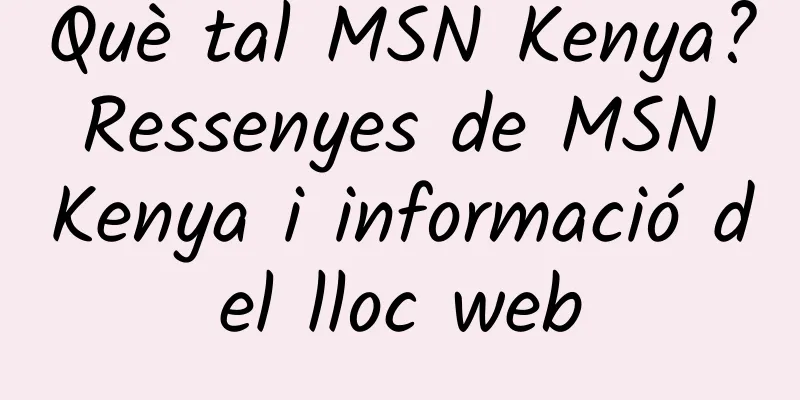 Què tal MSN Kenya? Ressenyes de MSN Kenya i informació del lloc web