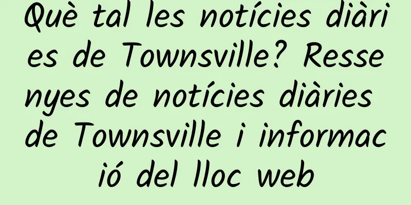 Què tal les notícies diàries de Townsville? Ressenyes de notícies diàries de Townsville i informació del lloc web