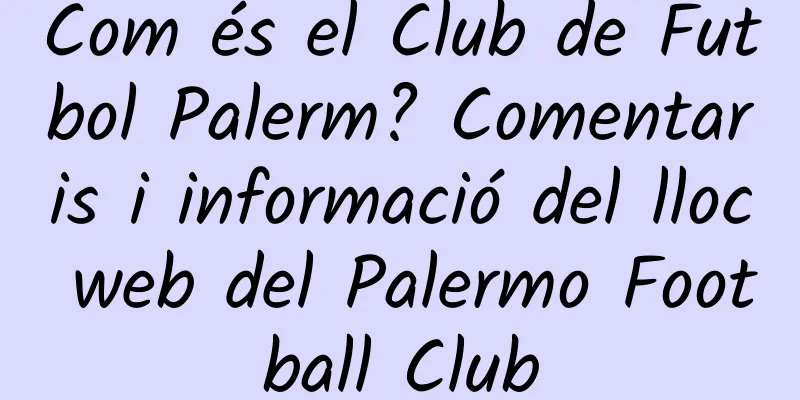 Com és el Club de Futbol Palerm? Comentaris i informació del lloc web del Palermo Football Club