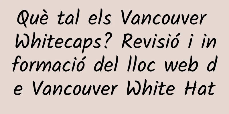 Què tal els Vancouver Whitecaps? Revisió i informació del lloc web de Vancouver White Hat