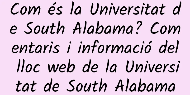 Com és la Universitat de South Alabama? Comentaris i informació del lloc web de la Universitat de South Alabama