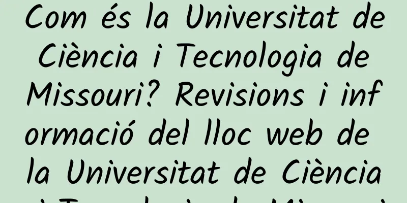 Com és la Universitat de Ciència i Tecnologia de Missouri? Revisions i informació del lloc web de la Universitat de Ciència i Tecnologia de Missouri
